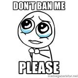 Don't ban me